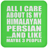 All I Care About Is My Himalayan Persian - Drink Coaster