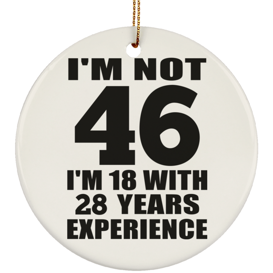 46th Birthday I'm Not 46 I'm 18 With 28 Years Experience - Circle Ornament