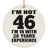 46th Birthday I'm Not 46 I'm 18 With 28 Years Experience - Circle Ornament