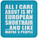 All I Care About Is My European Shorthair - Drink Coaster