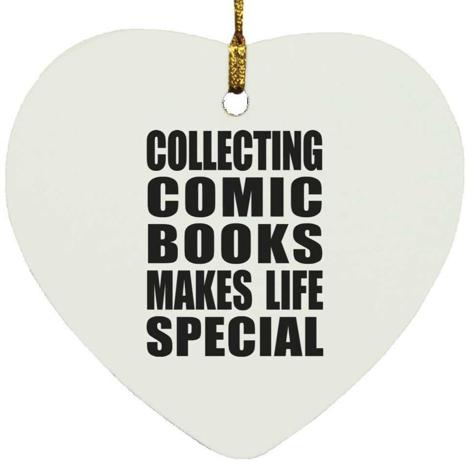 Collecting Comic Books Makes Life Special - Heart Ornament