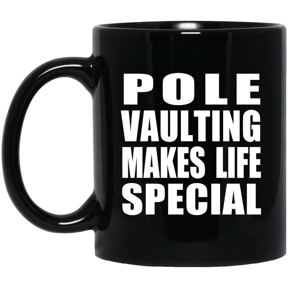 Pole Vaulting Makes Life Special - 11oz Coffee Mug Black