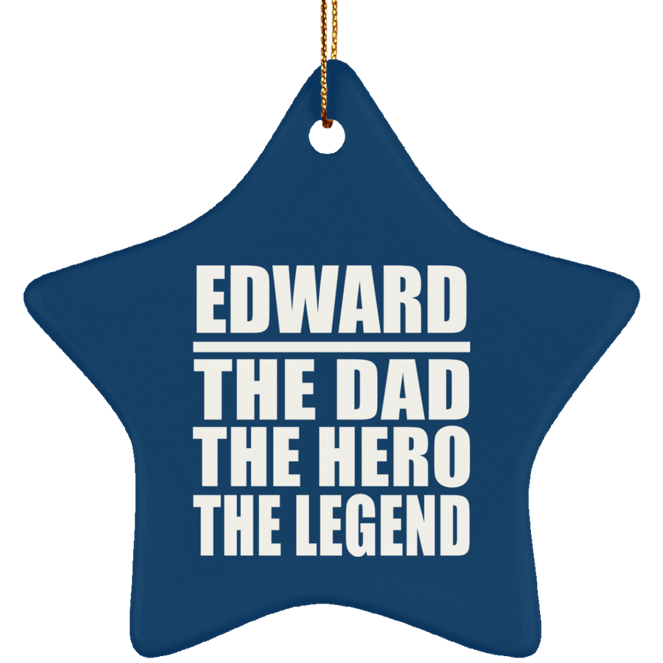 Edward The Dad The Hero The Legend - Star Ornament