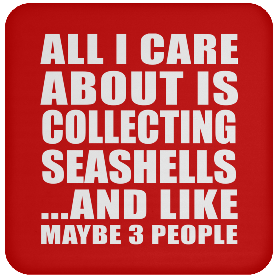 All I Care About Is Collecting Seashells - Drink Coaster