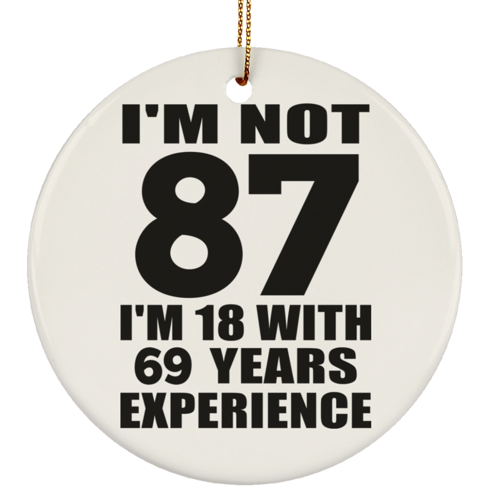 87th Birthday I'm Not 87 I'm 18 With 69 Years Experience - Circle Ornament