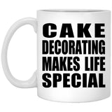 Cake Decorating Makes Life Special - 11oz Coffee Mug