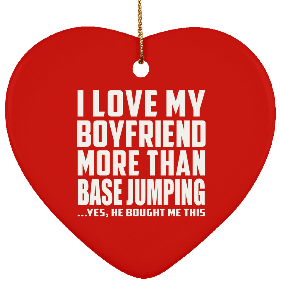 I Love My Boyfriend More Than BASEJumping - Heart Ornament