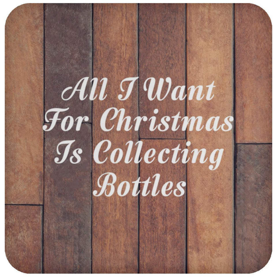 All I Want For Christmas Is Collecting Bottles - Drink Coaster E