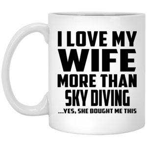 I Love My Wife More Than Sky Diving - 11 Oz Coffee Mug