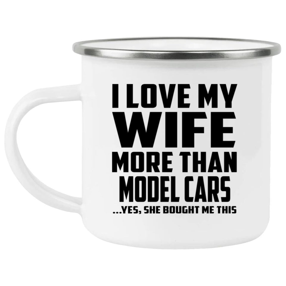 I Love My Wife More Than Model Cars - 12oz Camping Mug