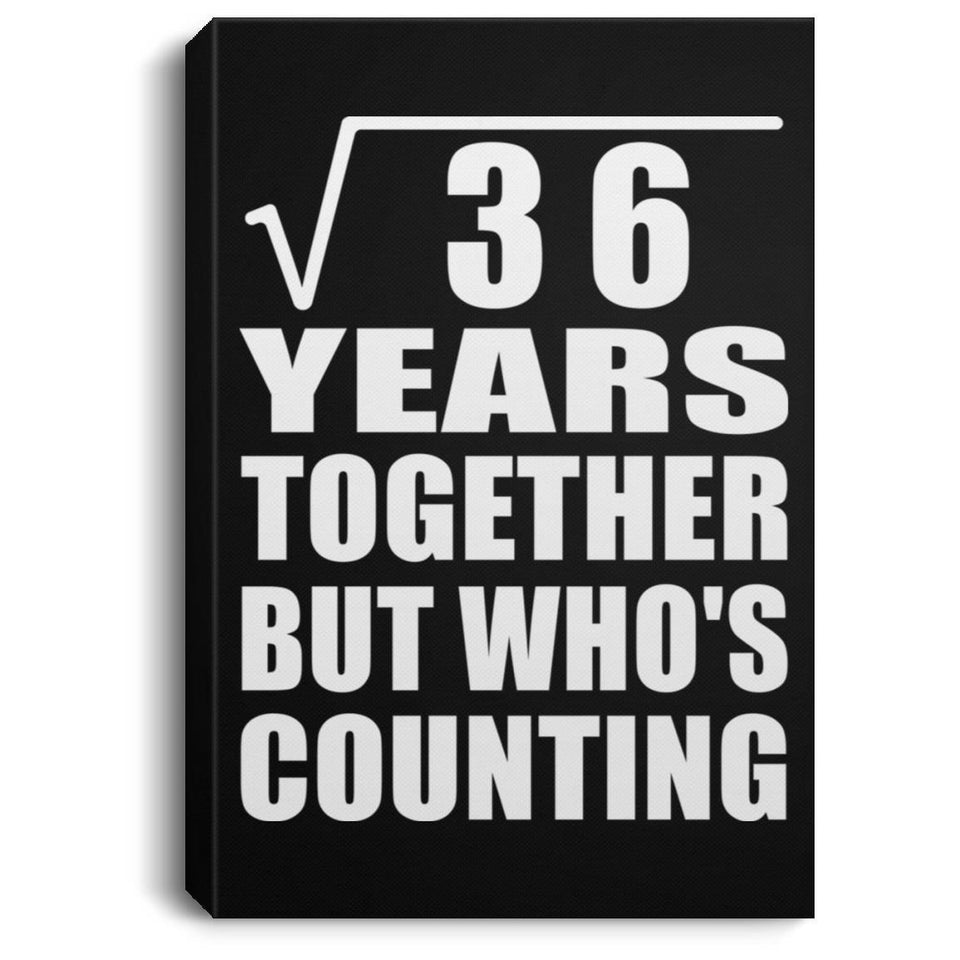 6th Anniversary Square Root of 36 Years Who's Counting - Canvas Portrait