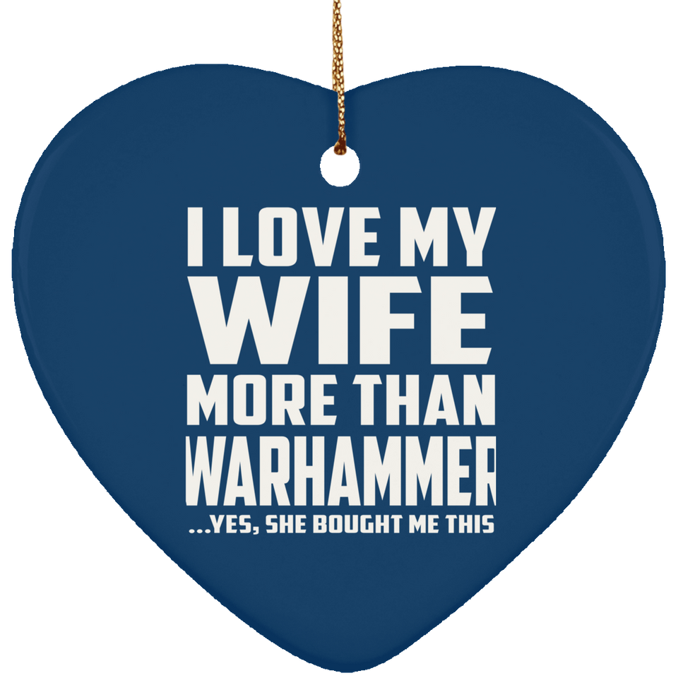 I Love My Wife More Than Warhammer - Heart Ornament