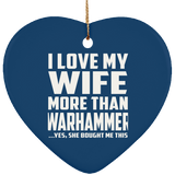 I Love My Wife More Than Warhammer - Heart Ornament