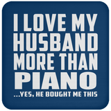 I Love My Husband More Than Piano - Drink Coaster