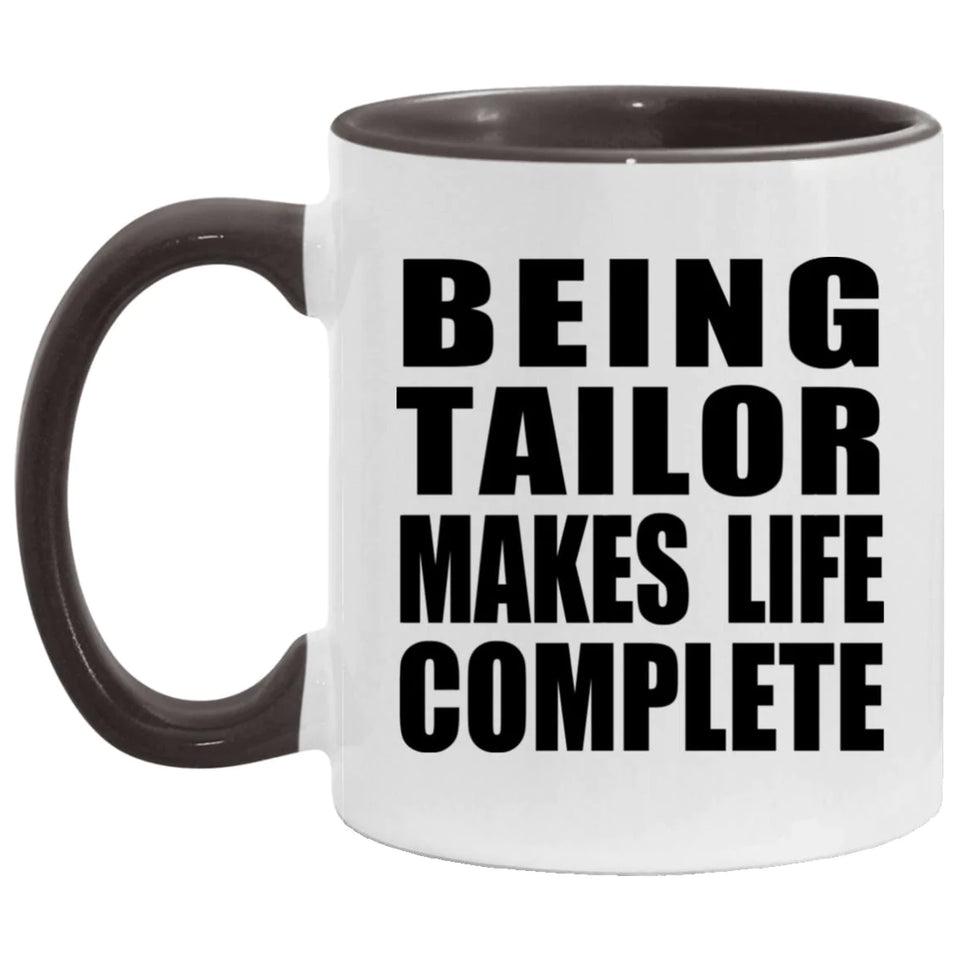Being Tailor Makes Life Complete - 11oz Accent Mug Black