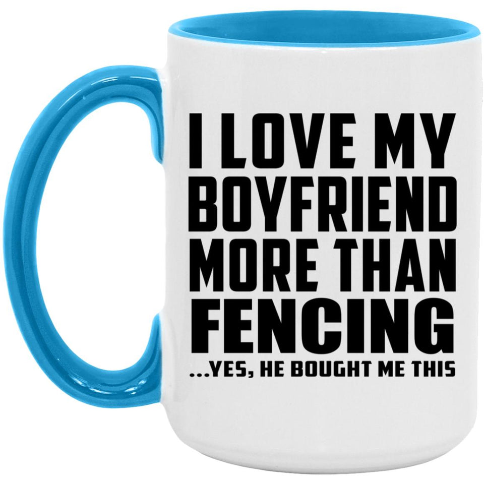 I Love My Boyfriend More Than Fencing - 15oz Accent Mug Blue