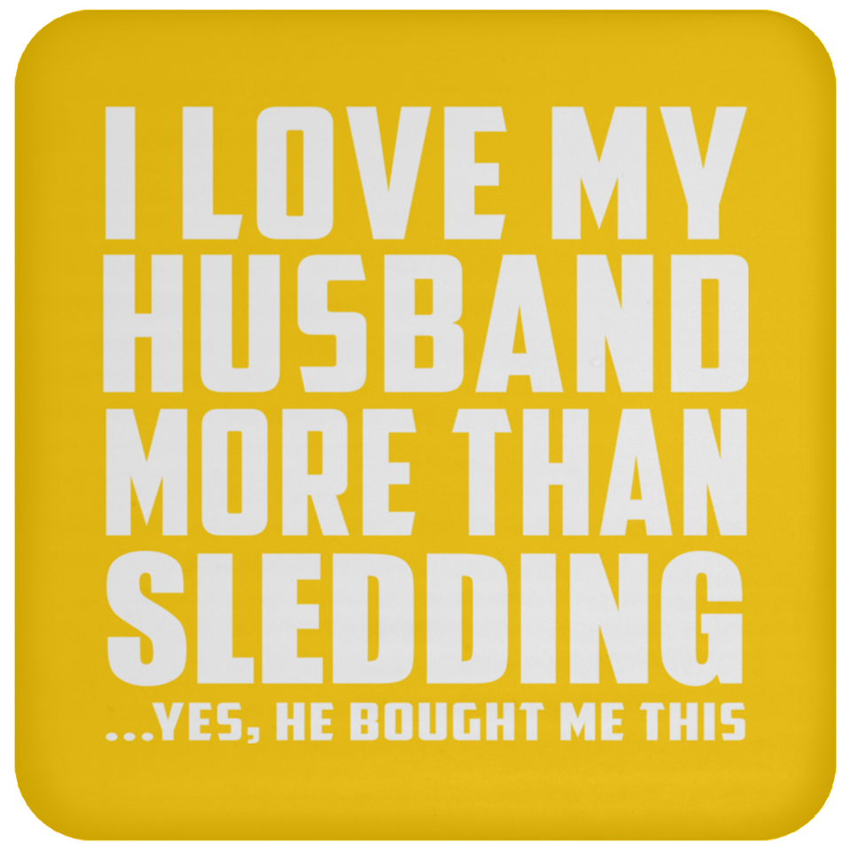 I Love My Husband More Than Sledding - Drink Coaster