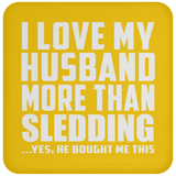I Love My Husband More Than Sledding - Drink Coaster