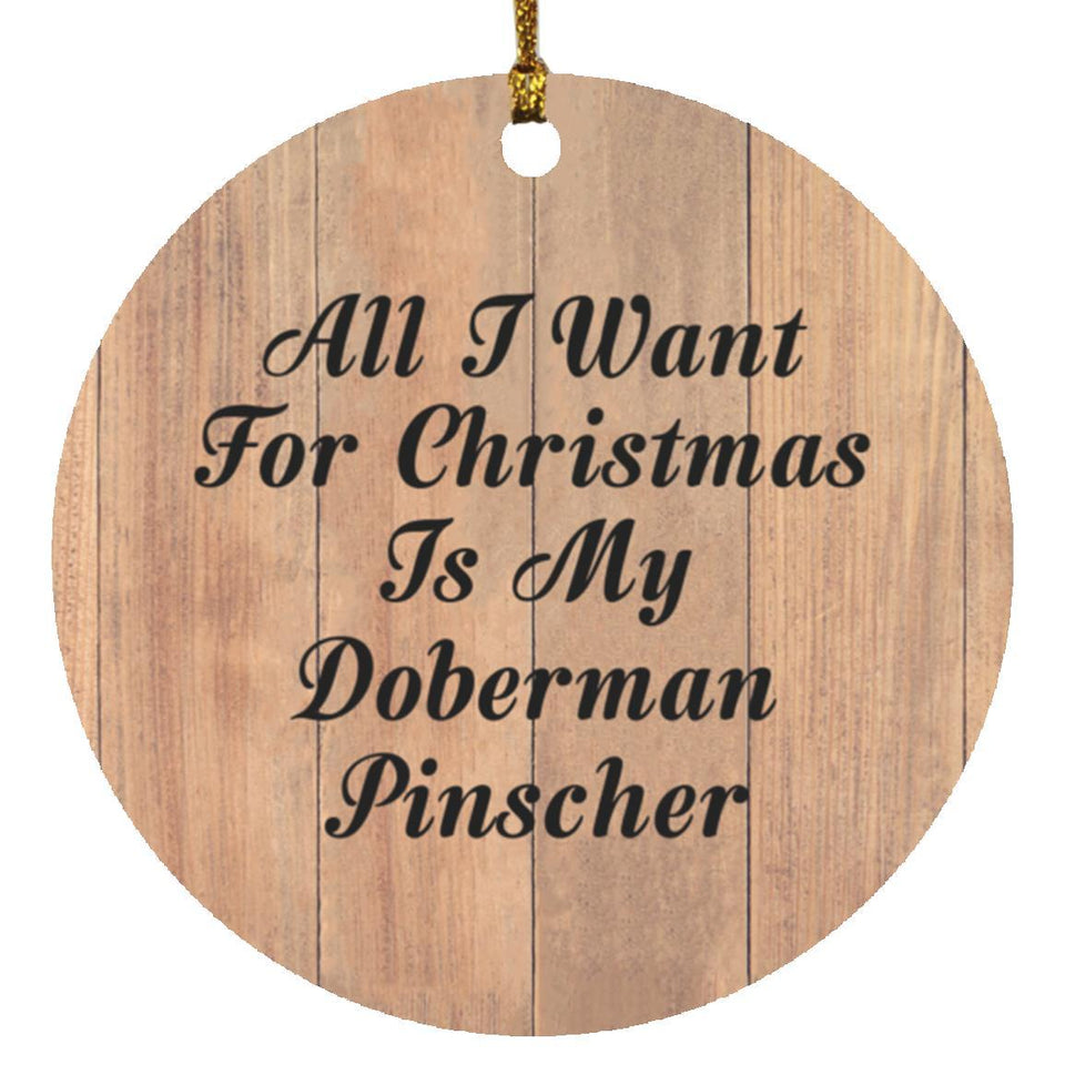 All I Want For Christmas Is My Doberman Pinscher - Circle Ornament C
