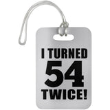 108th Birthday I Turned 54 Twice - Luggage Bag Tag