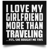 I Love My Girlfriend More Than Traveling - Poster Square