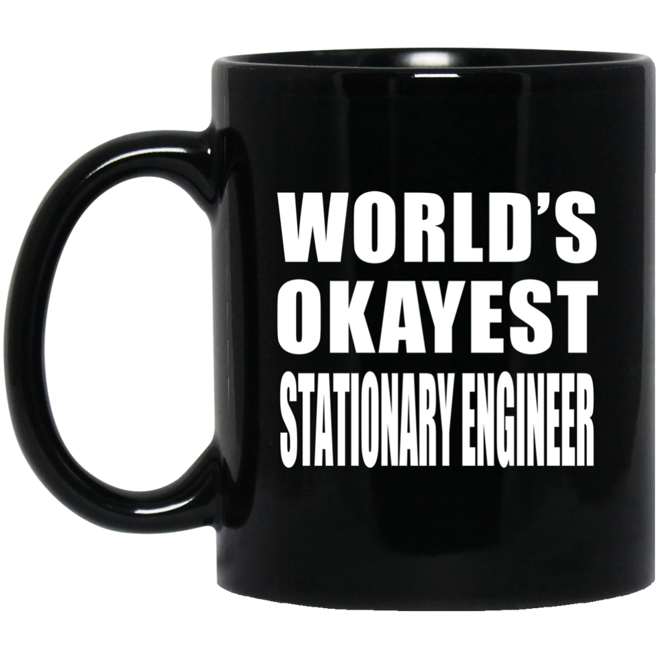 World's Okayest Stationary Engineer - 11 Oz Coffee Mug Black