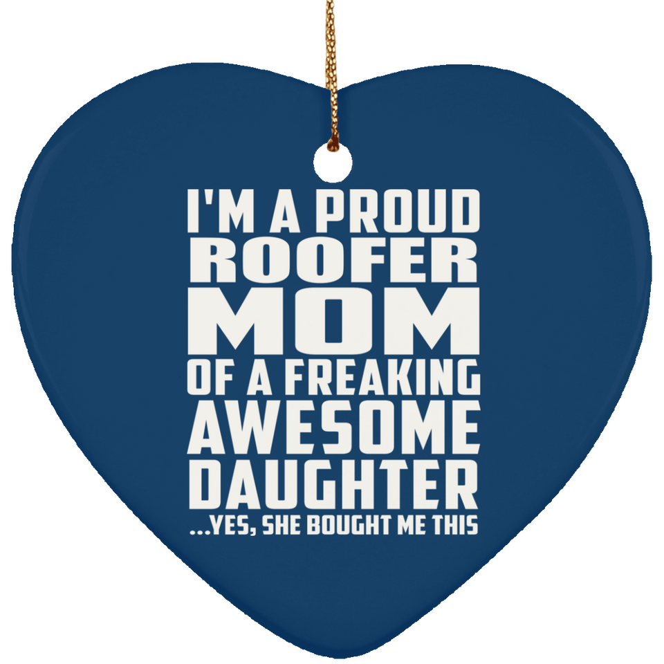 Proud Roofer Mom Of Awesome Daughter - Heart Ornament
