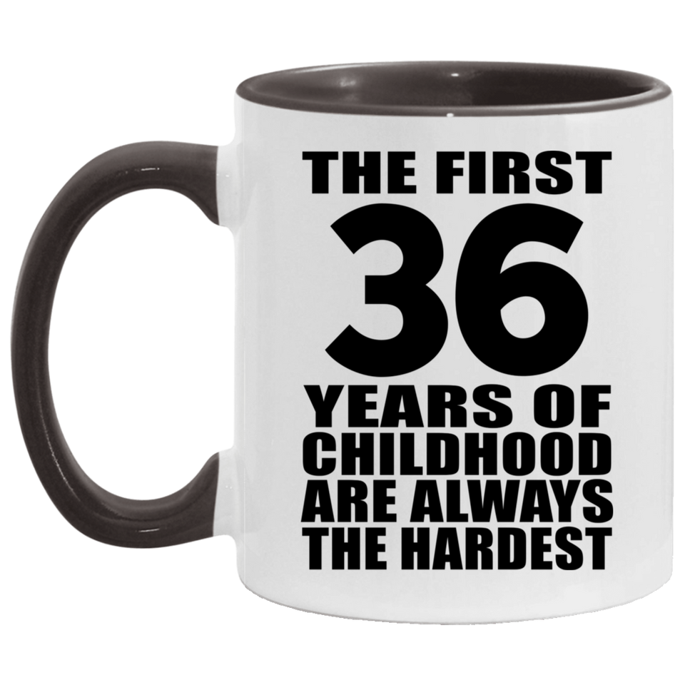 36th Birthday First 36 Years of Childhood Are The Hardest - 11oz Accent Mug Black