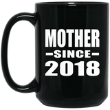 Mother Since 2018 - 15 Oz Coffee Mug Black