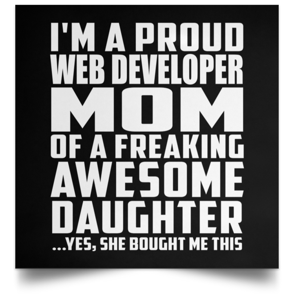 Proud Web Developer Mom Of Awesome Daughter - Poster Square