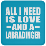 All I Need Is Love And A Labradinger - Drink Coaster