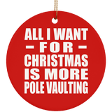 All I Want For Christmas Is More Pole Vaulting - Circle Ornament
