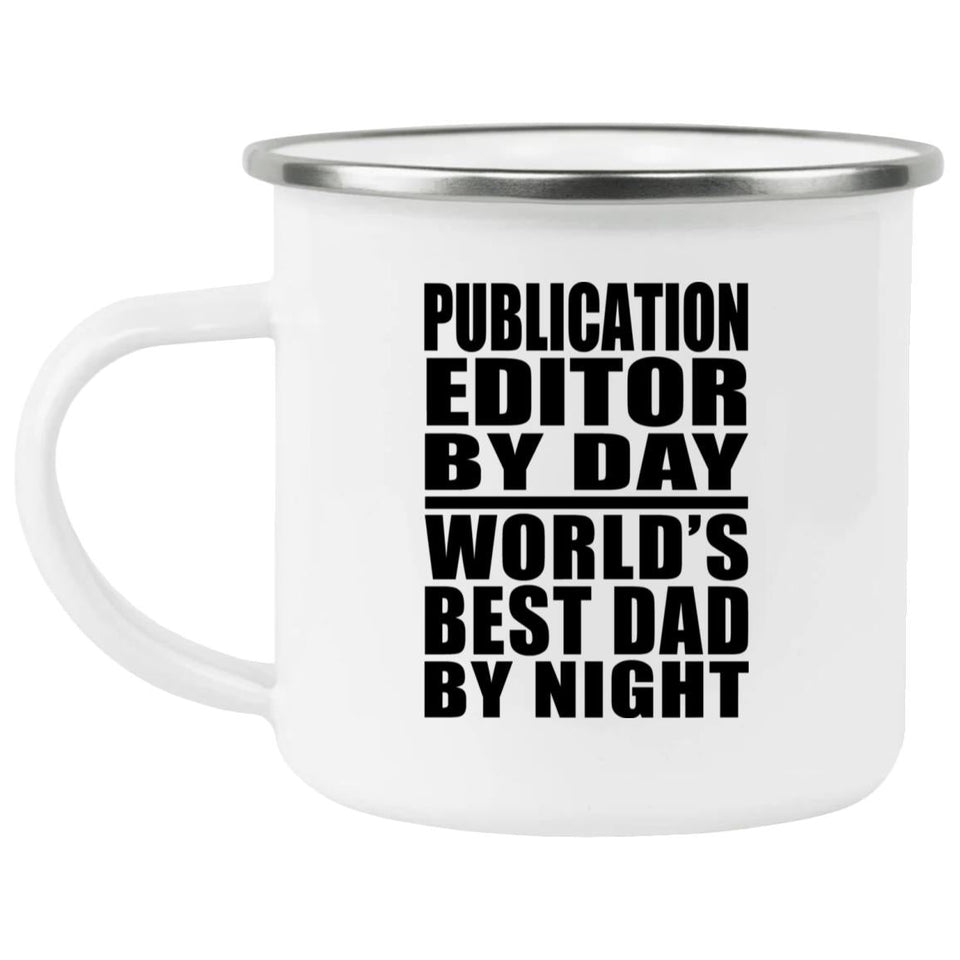 Publication Editor By Day World's Best Dad By Night - 12oz Camping Mug