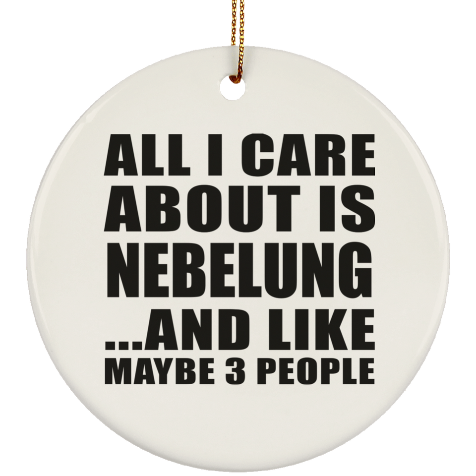 All I Care About Is Nebelung - Circle Ornament