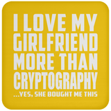 I Love My Girlfriend More Than Cryptography - Drink Coaster