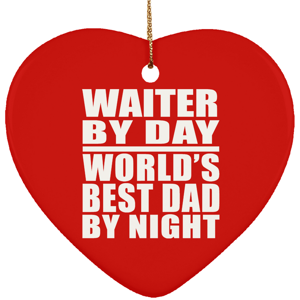 Waiter By Day World's Best Dad By Night - Heart Ornament