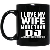 I Love My Wife More Than DJ - 11 Oz Coffee Mug Black