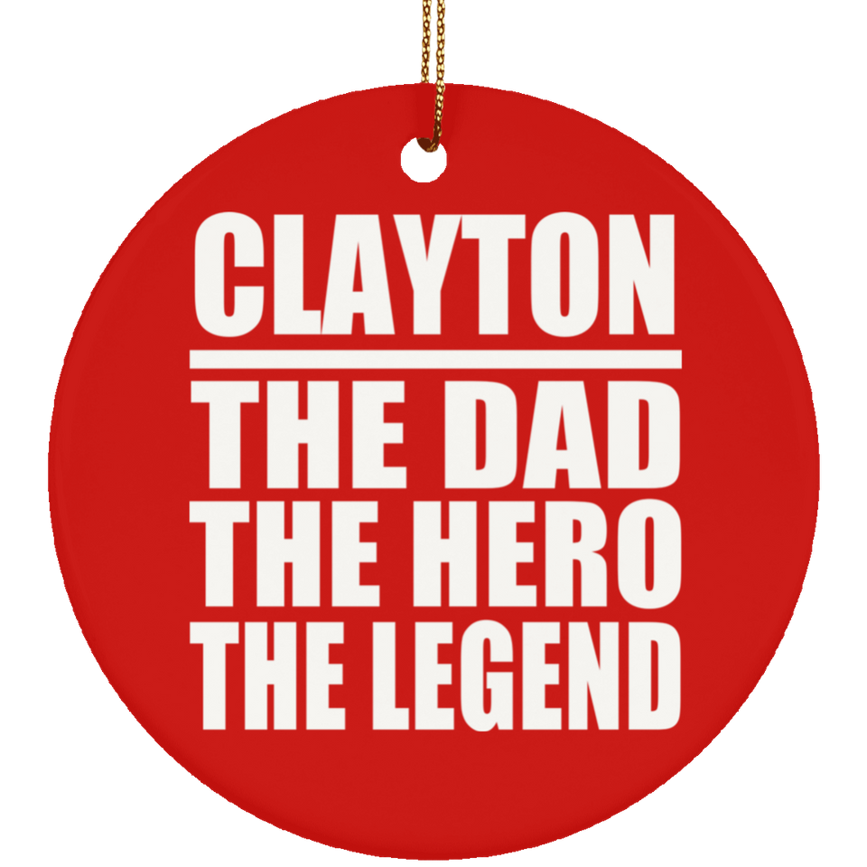 Clayton The Dad The Hero The Legend - Circle Ornament