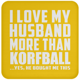 I Love My Husband More Than Korfball - Drink Coaster
