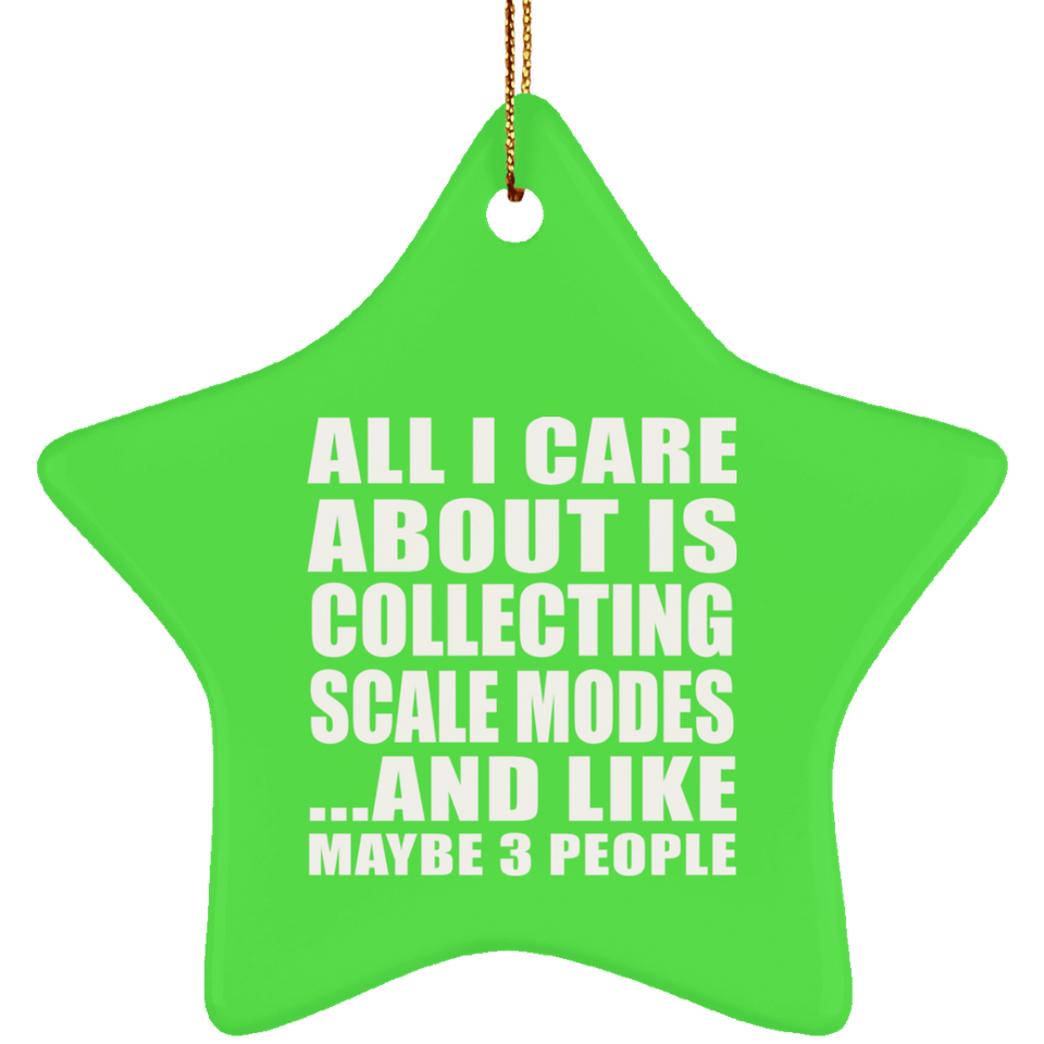 All I Care About Is Collecting Scale Modes - Star Ornament