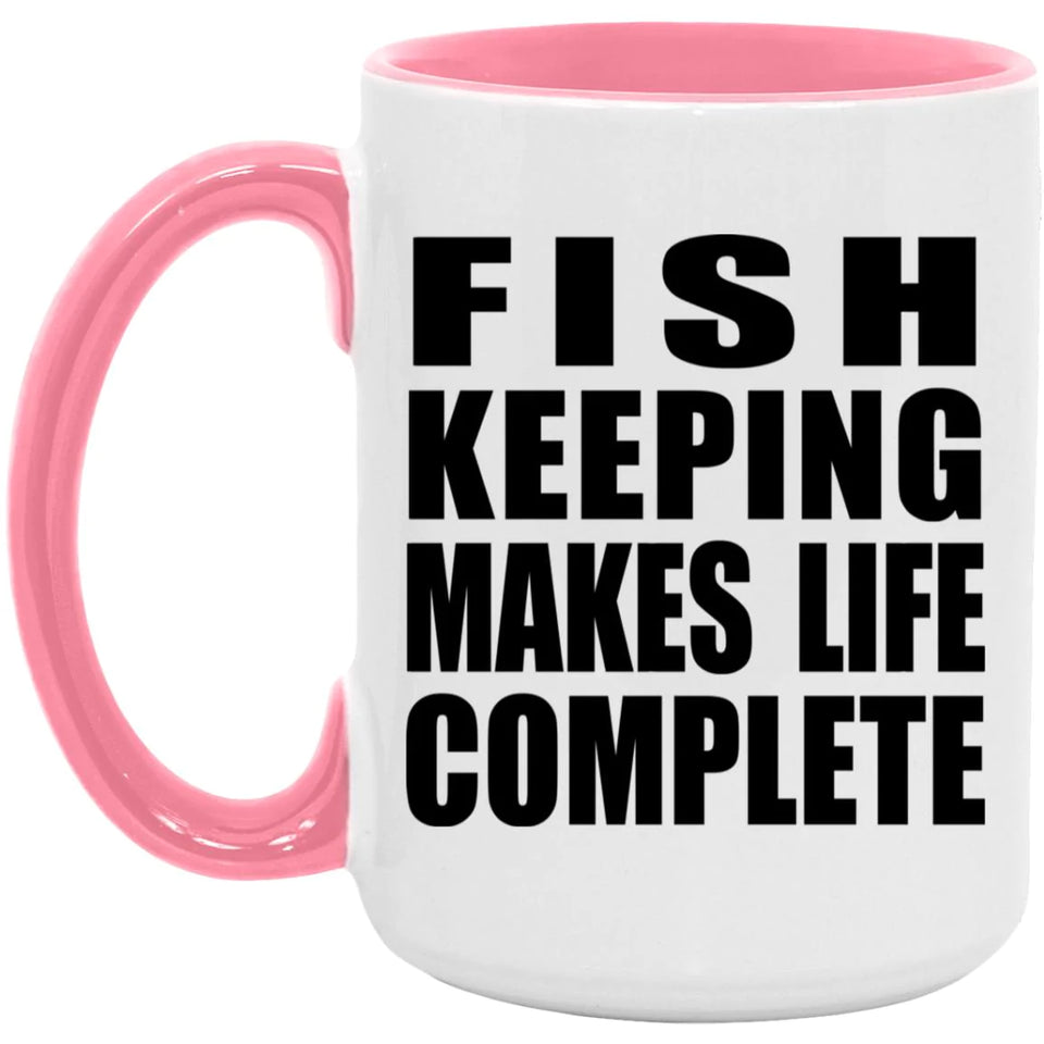 Fish Keeping Makes Life Complete - 15oz Accent Mug Pink