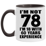 78th Birthday I'm Not 78 I'm 18 With 60 Years Experience - 11oz Accent Mug Black