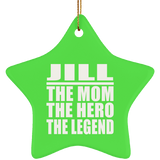 Jill The Mom The Hero The Legend - Star Ornament