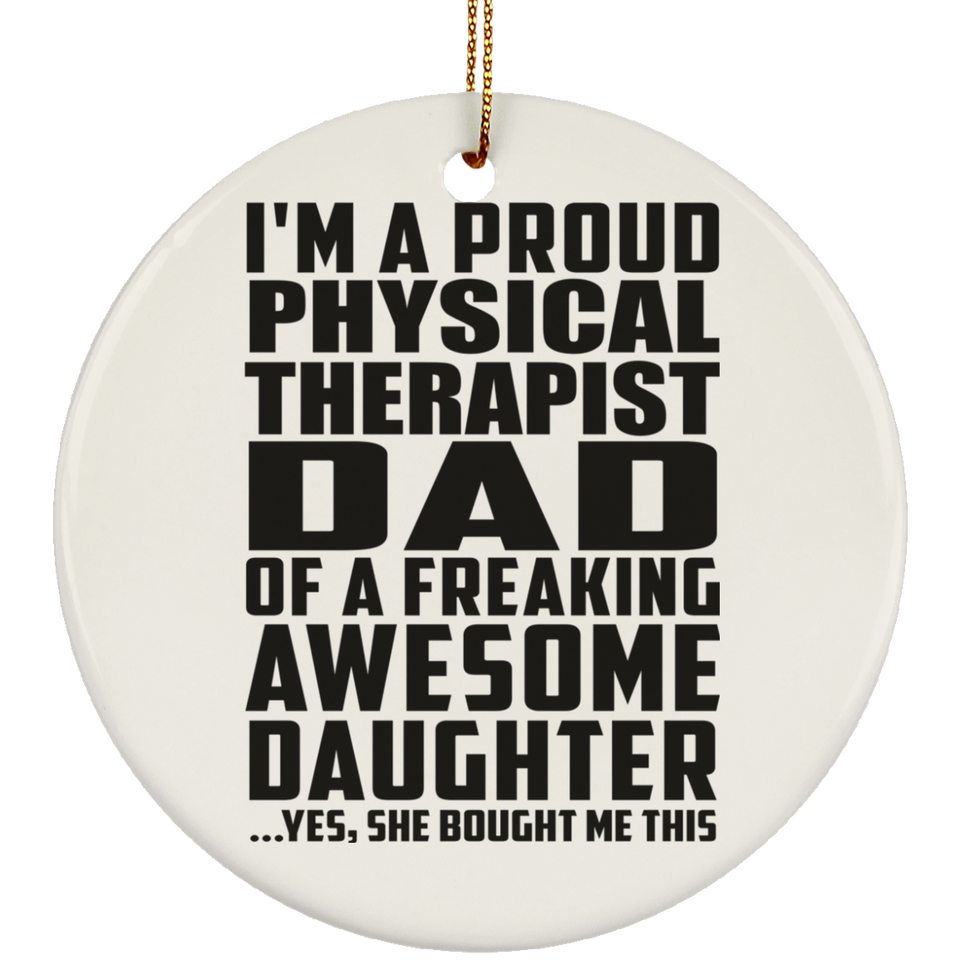 Proud Physical Therapist Dad Of Awesome Daughter - Circle Ornament