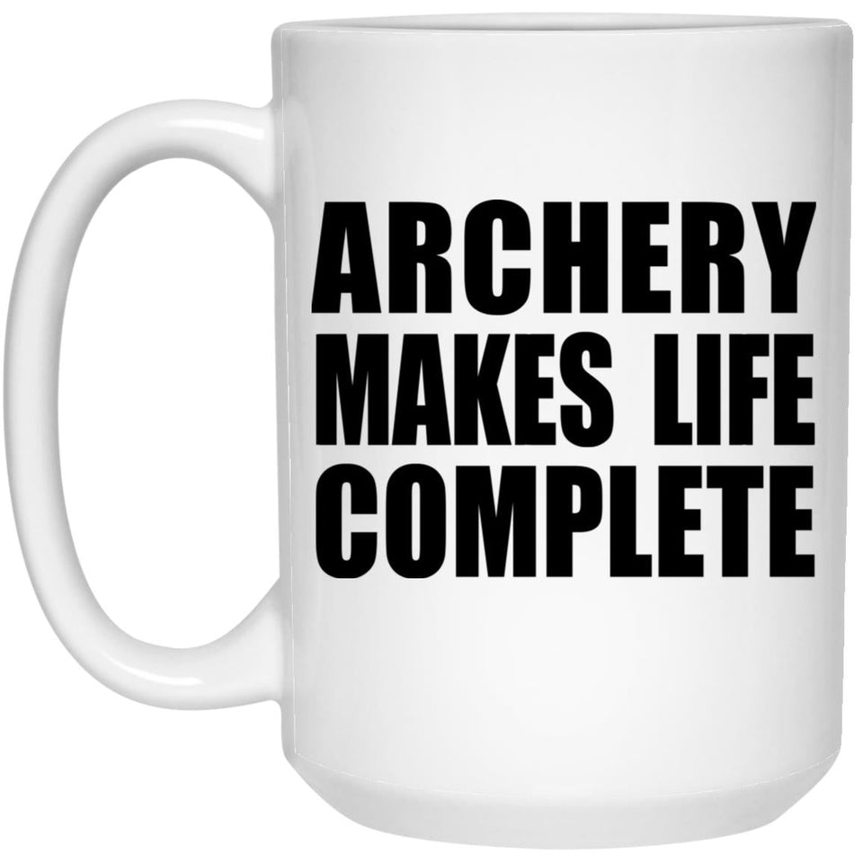Archery Makes Life Complete - 15oz Coffee Mug