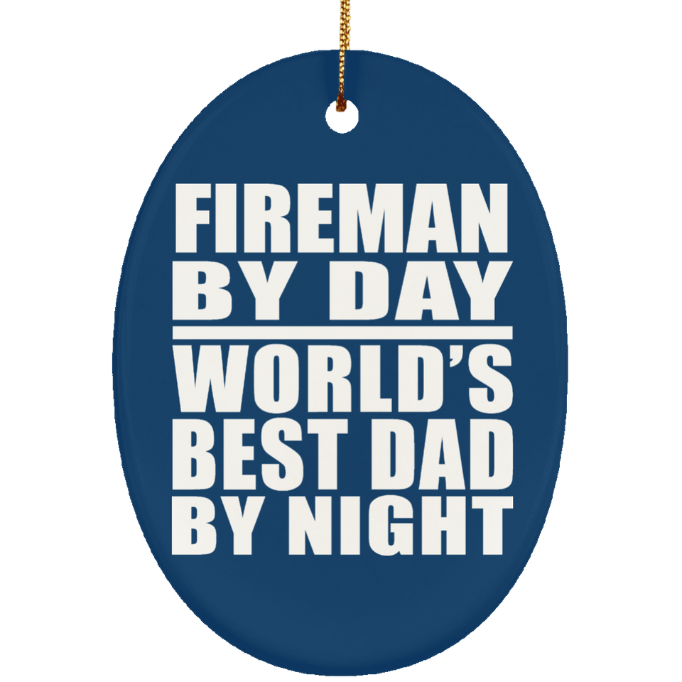 Fireman By Day World's Best Dad By Night - Oval Ornament