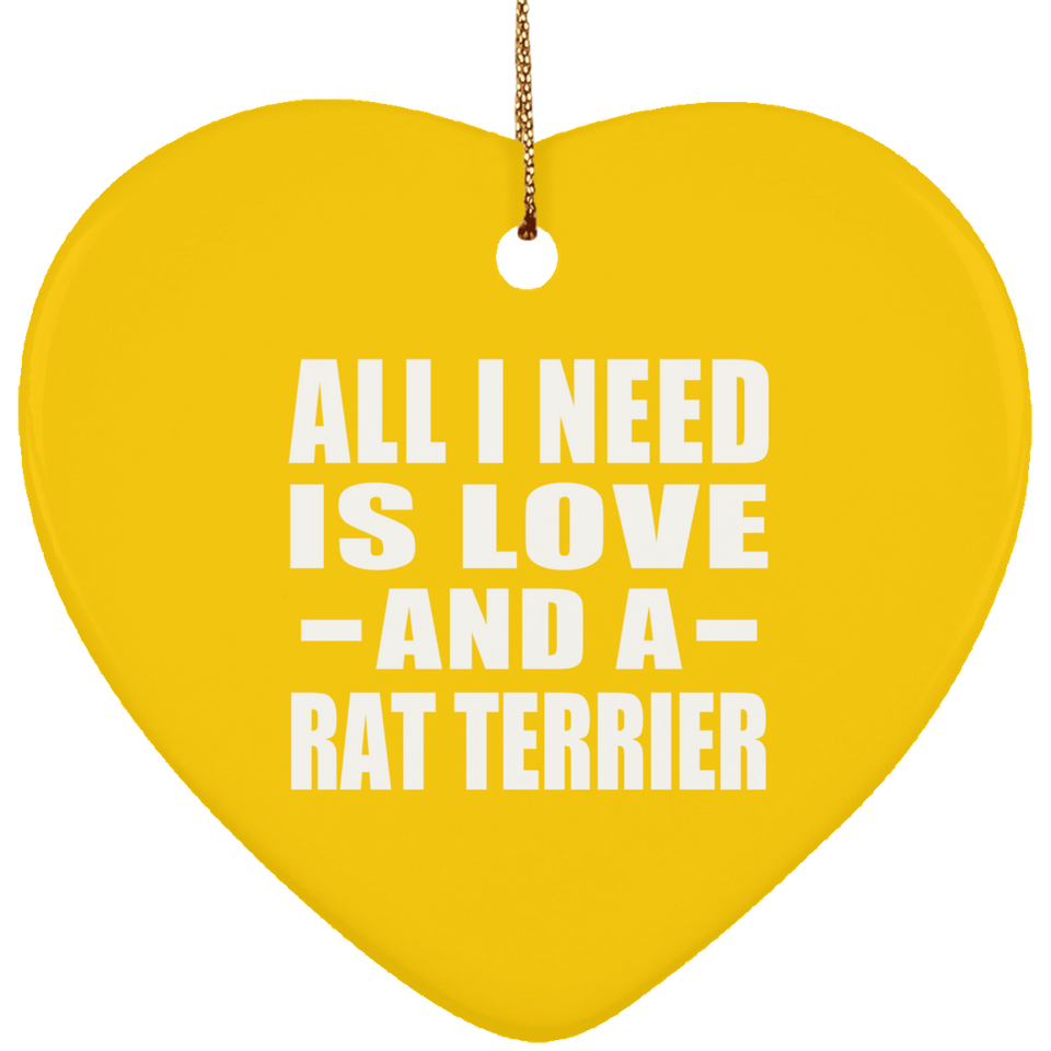 All I Need Is Love And A Rat Terrier - Heart Ornament