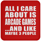 All I Care About Is Arcade Games - Drink Coaster