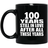 100th Anniversary 100 Years Still In Love After These Years - 11oz Coffee Mug Black