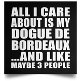 All I Care About Is My Dogue De Bordeaux - Poster Square